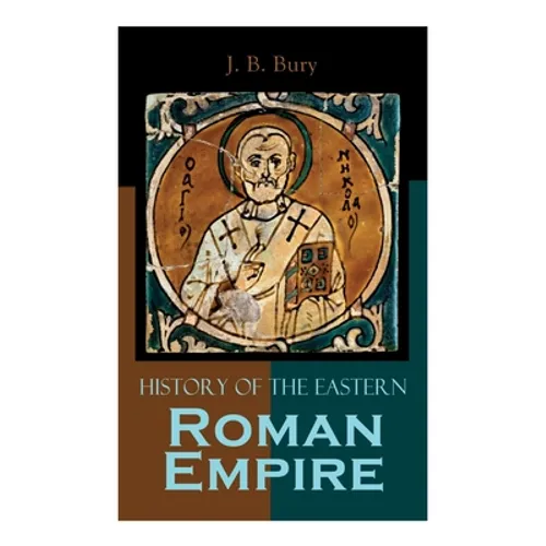 History of the Eastern Roman Empire: From the Fall of Irene to the Accession of Basil I.