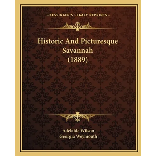 Historic And Picturesque Savannah (1889)