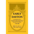 Early Dayton With Important Facts and Incidents From the Founding Of The City Of Dayton, Ohio To The Hundredth Anniversary 1796-1896