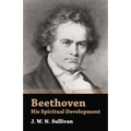 Beethoven - His Spiritual Development
