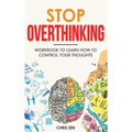 Stop Overthinking: Easy Techniques and Exercises To Master Your Emotions and Relieve Your Stress