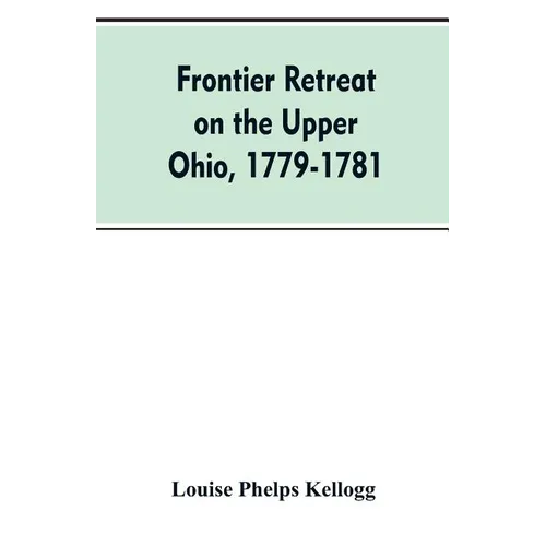 Frontier Retreat on the Upper Ohio, 1779-1781