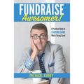 Fundraise Awesomer!: A Practical Guide to Staying Sane While Doing Good
