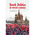 Youth Politics in Putin's Russia: Producing Patriots and Entrepreneurs