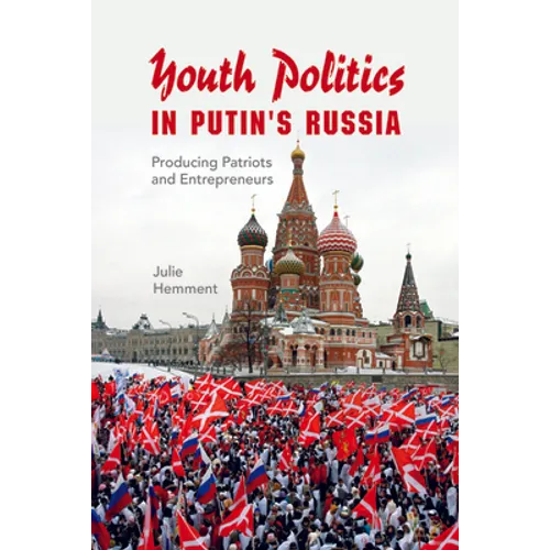 Youth Politics in Putin's Russia: Producing Patriots and Entrepreneurs