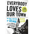 Everybody Loves Our Town: An Oral History of Grunge
