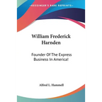 William Frederick Harnden: Founder Of The Express Business In America!