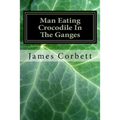 Man Eating Crocodile In The Ganges: Great White Hunter