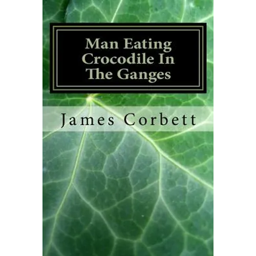 Man Eating Crocodile In The Ganges: Great White Hunter