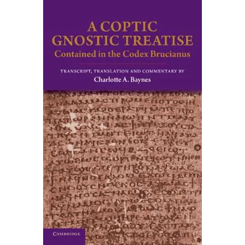 A Coptic Gnostic Treatise: Contained in the Codex Brucianus