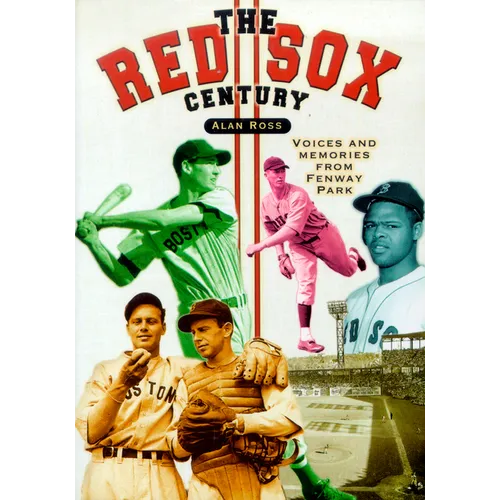The Red Sox Century: Voices and Memories from Fenway Park