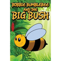 Bobbie Bumblebee and the Big Bush