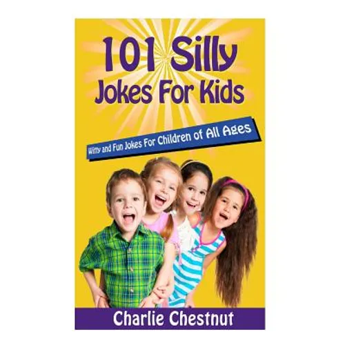 101 Silly Jokes For Kids: Witty and Fun Jokes for Children of All Ages
