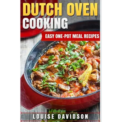 Dutch Oven Cooking: Easy One-Pot Meal Recipes