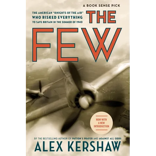 The Few: The American Knights of the Air Who Risked Everything to Fight in the Battle of Britain