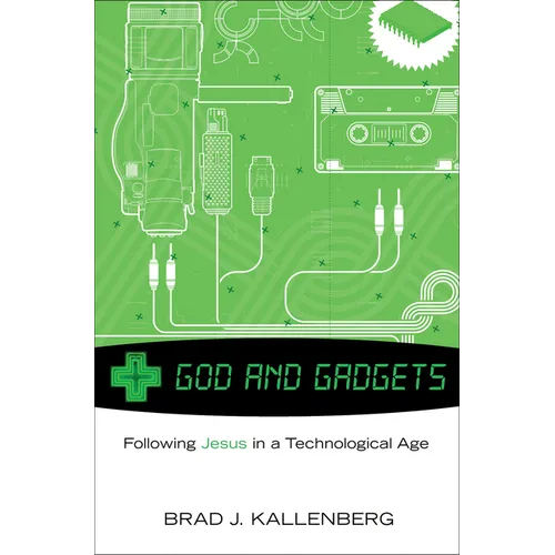 God and Gadgets: Following Jesus in a Technological Age