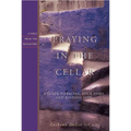 Praying in the Cellar: A Guide to Facing Your Fears and Finding God