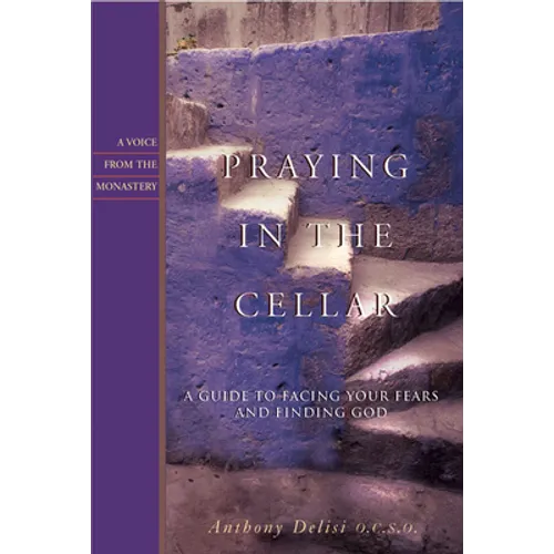 Praying in the Cellar: A Guide to Facing Your Fears and Finding God