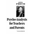Psycho-Analysis for Teachers and Parents