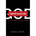 Liberating the Holy Name: A Free-Thinker Grapples with the Meaning of Divinity