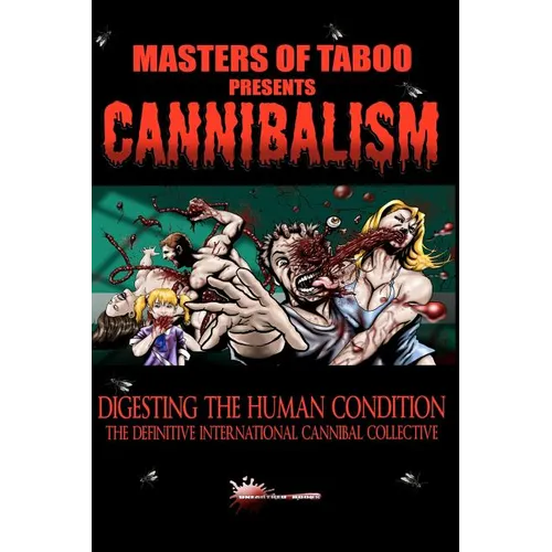 Masters Of Taboo: Cannibalism, Digesting The Human Condition: The Definitive International Cannibal Collective
