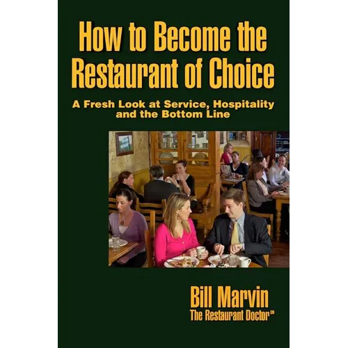 How to Become the Restaurant of Choice: A Fresh Look at Service, Hospitality and the Bottom Line
