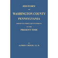 History of Washington County, [Pennsylvania]: From Its First Settlement to the Present Time