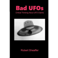 Bad UFOs: Critical Thinking About UFO Claims