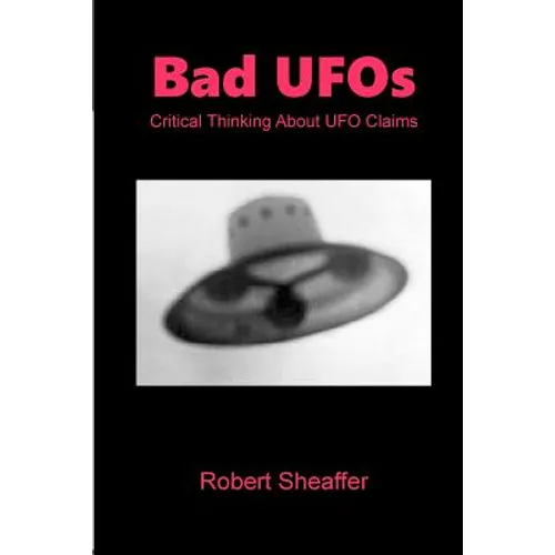 Bad UFOs: Critical Thinking About UFO Claims