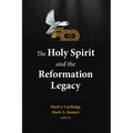 The Holy Spirit and the Reformation Legacy