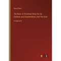 The Nuts: A Christmas Story for my Children and Grandchildren; And The Elixir: in large print
