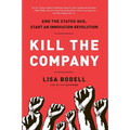 Kill the Company: End the Status Quo, Start an Innovation Revolution