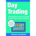 Day Trading: Advanced Guide to Make Money with Day Trading