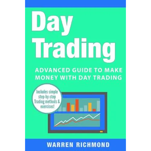 Day Trading: Advanced Guide to Make Money with Day Trading