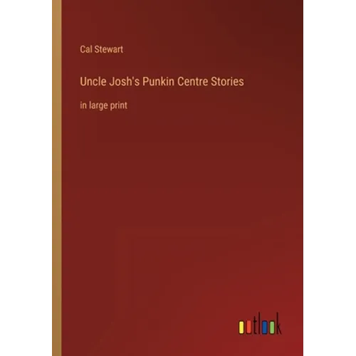 Uncle Josh's Punkin Centre Stories: in large print