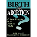 Birth or Abortion?: Private Struggles in a Political World