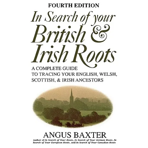 In Search of Your British & Irish Roots. Fourth Edition