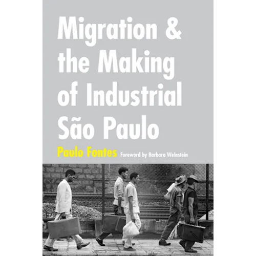 Migration and the Making of Industrial São Paulo