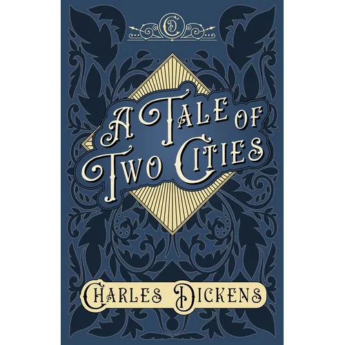 A Tale of Two Cities: A Story of the French Revolution - With Appreciations and Criticisms By G. K. Chesterton