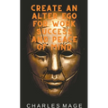 Create an Alter Ego for Work Success and Peace of Mind