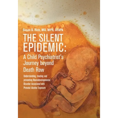 The Silent Epidemic: A Child Psychiatrist's Journey beyond Death Row: Understanding, Treating, and Preventing Neurodevelopmental Disorder Associated w