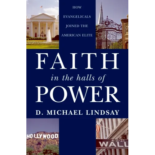 Faith in the Halls of Power: How Evangelicals Joined the American Elite
