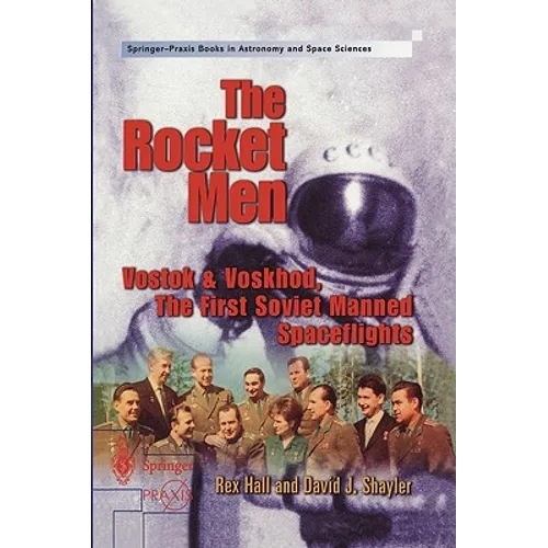The Rocket Men: Vostok & Voskhod. the First Soviet Manned Spaceflights
