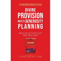 Divine Provision Meets Generosity Planning: How to Live Life to the Fullest While Richly Giving