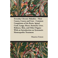 Everyday Chronic Maladies - Their Causes, Course and Cure - Common Complaints of the Brain, Spinal Cord, Lungs, Heart, Stomach, Liver, Kidneys, Skin,