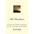 The Revelation: A brief and simple exposition on the last book of the Bible.