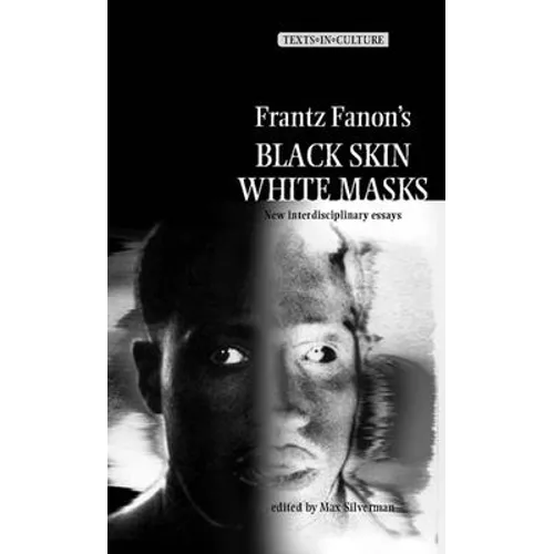 Frantz Fanon's 'Black Skin, White Masks': New Interdisciplinary Essays