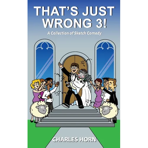 That's Just Wrong 3! (a collection of sketch comedy)