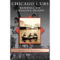 Chicago Cubs: Baseball on Catalina Island