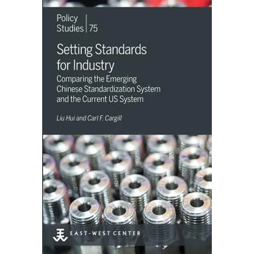 Setting Standards for Industry: Comparing the Emerging Chinese Standardization System and the Current US System